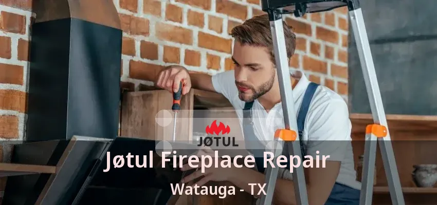 Jøtul Fireplace Repair Watauga - TX