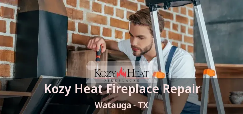 Kozy Heat Fireplace Repair Watauga - TX
