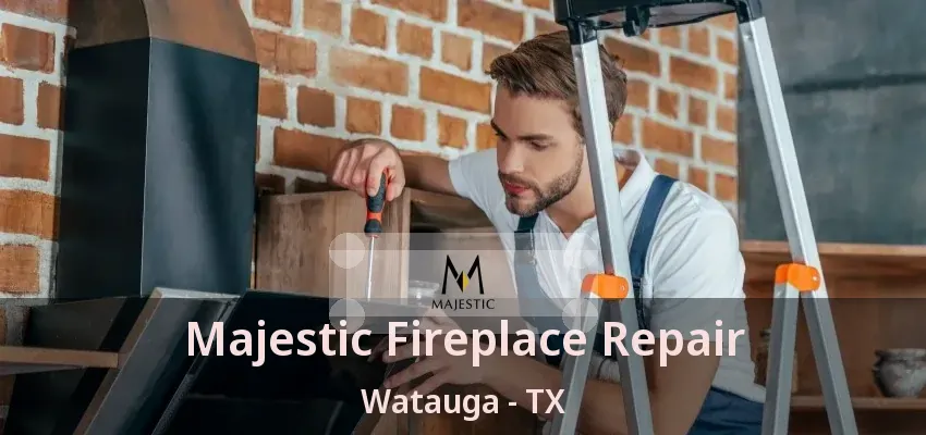 Majestic Fireplace Repair Watauga - TX