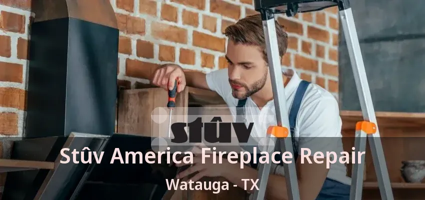 Stûv America Fireplace Repair Watauga - TX