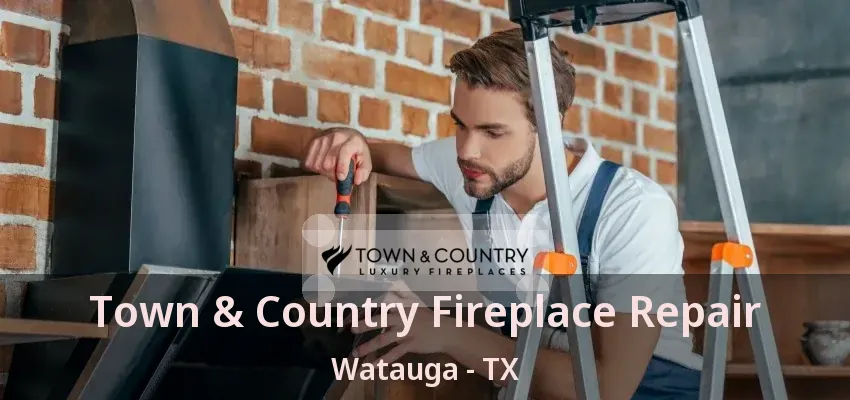 Town & Country Fireplace Repair Watauga - TX