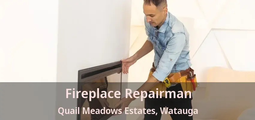 Fireplace Repairman Quail Meadows Estates, Watauga - TX