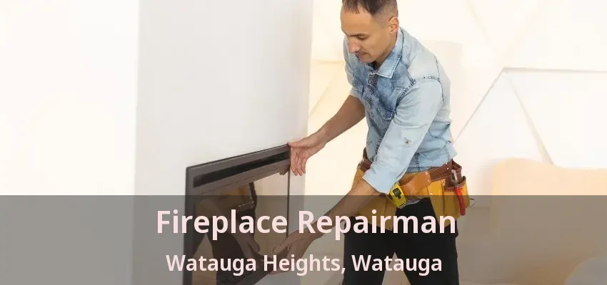 Fireplace Repairman Watauga Heights, Watauga - TX
