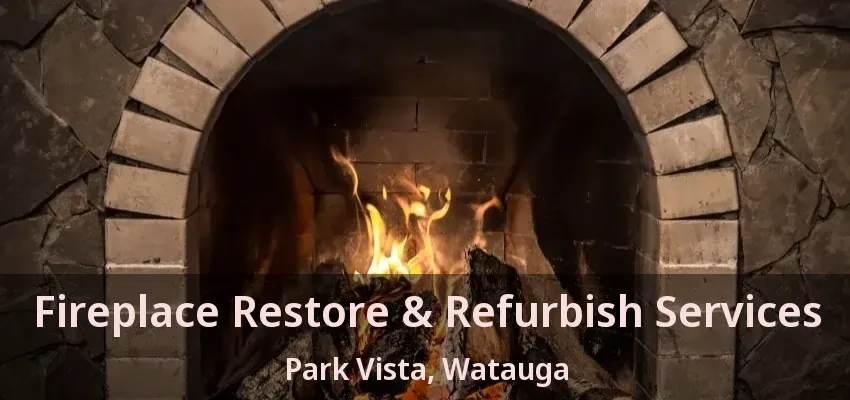 Fireplace Restore & Refurbish Services Park Vista, Watauga - TX