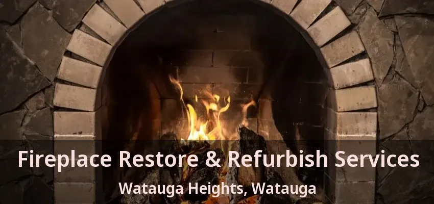 Fireplace Restore & Refurbish Services Watauga Heights, Watauga - TX