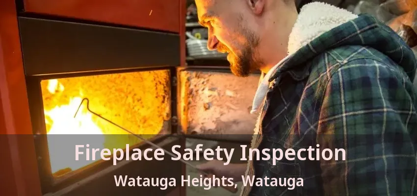 Fireplace Safety Inspection Watauga Heights, Watauga - TX