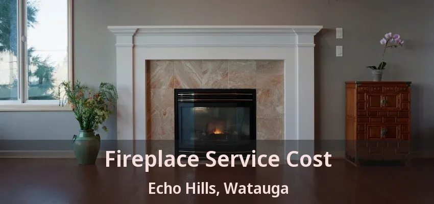 Fireplace Service Cost Echo Hills, Watauga - TX