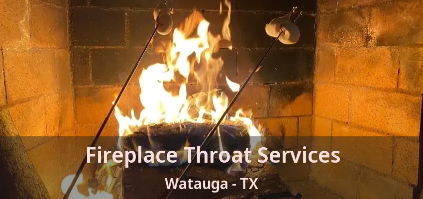 Fireplace Throat Services Watauga - TX