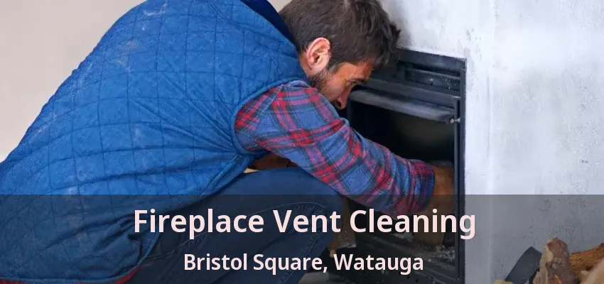 Fireplace Vent Cleaning Bristol Square, Watauga - TX