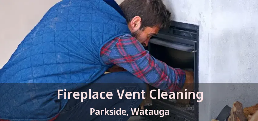 Fireplace Vent Cleaning Parkside, Watauga - TX
