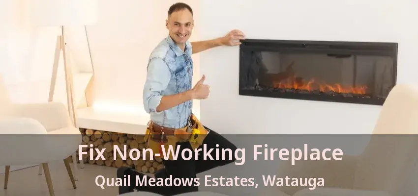 Fix Non-Working Fireplace Quail Meadows Estates, Watauga - TX