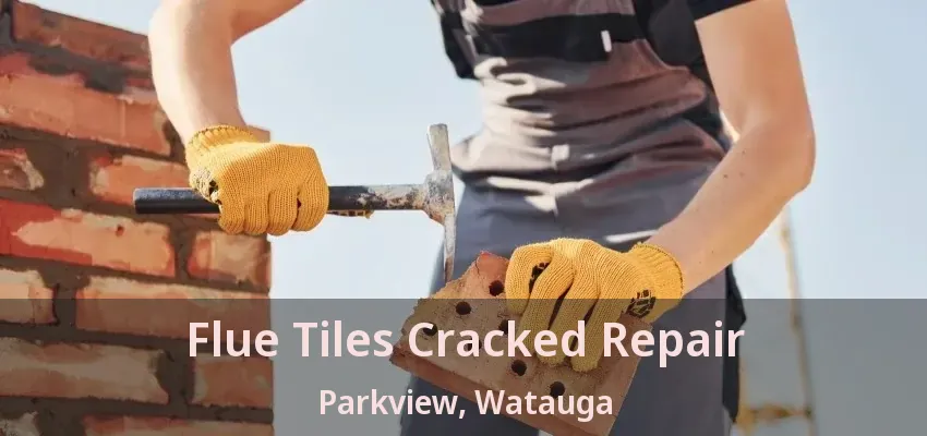 Flue Tiles Cracked Repair Parkview, Watauga - TX