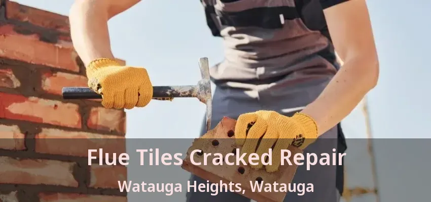 Flue Tiles Cracked Repair Watauga Heights, Watauga - TX
