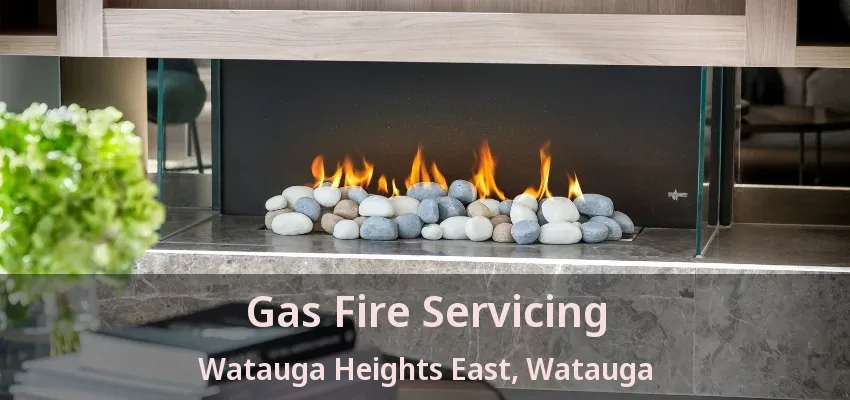 Gas Fire Servicing Watauga Heights East, Watauga - TX