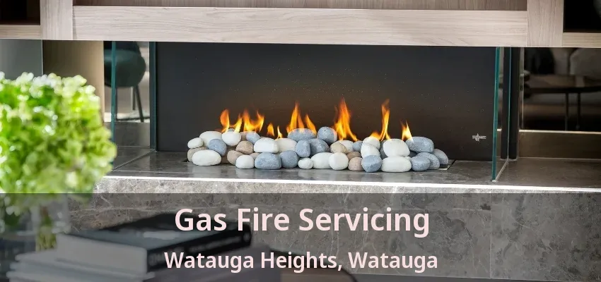 Gas Fire Servicing Watauga Heights, Watauga - TX