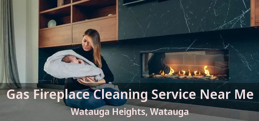 Gas Fireplace Cleaning Service Near Me Watauga Heights, Watauga - TX