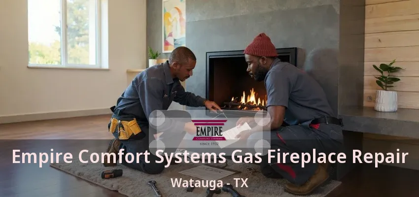 Empire Comfort Systems Gas Fireplace Repair Watauga - TX