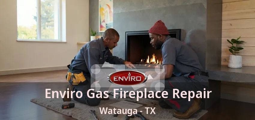 Enviro Gas Fireplace Repair Watauga - TX