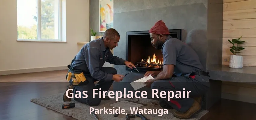 Gas Fireplace Repair Parkside, Watauga - TX