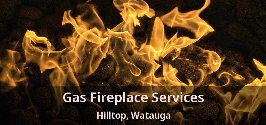 Gas Fireplace Services Hilltop, Watauga - TX