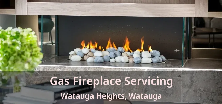 Gas Fireplace Servicing Watauga Heights, Watauga - TX