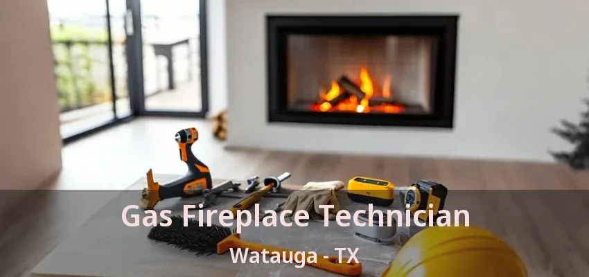 Gas Fireplace Technician Watauga - TX