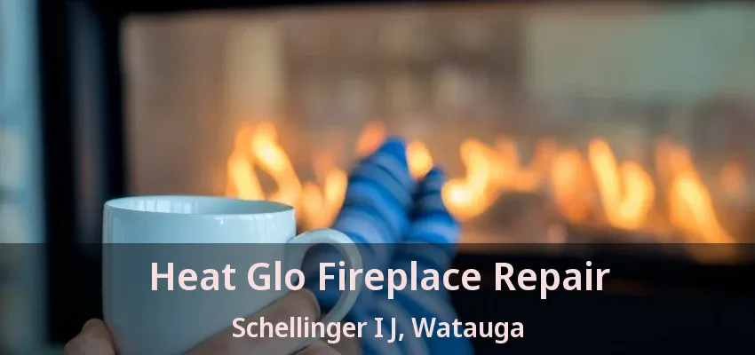 Heat Glo Fireplace Repair Schellinger I J, Watauga - TX