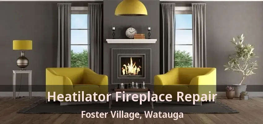 Heatilator Fireplace Repair Foster Village, Watauga - TX