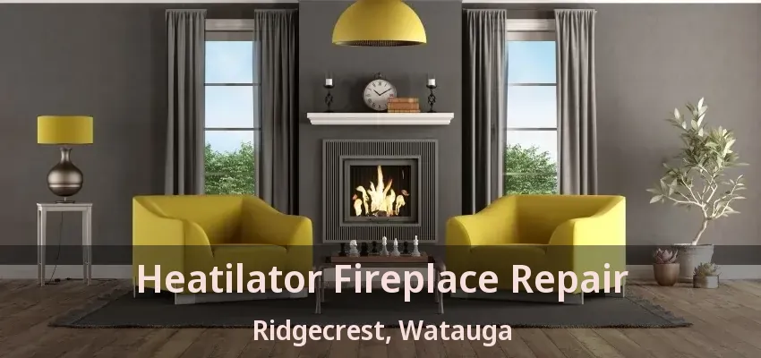 Heatilator Fireplace Repair Ridgecrest, Watauga - TX