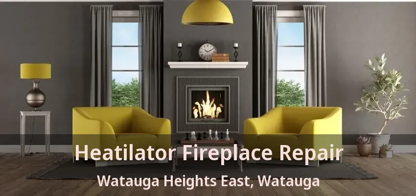 Heatilator Fireplace Repair Watauga Heights East, Watauga - TX