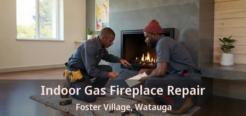 Indoor Gas Fireplace Repair Foster Village, Watauga - TX