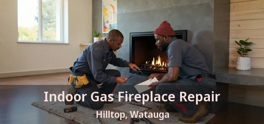 Indoor Gas Fireplace Repair Hilltop, Watauga - TX