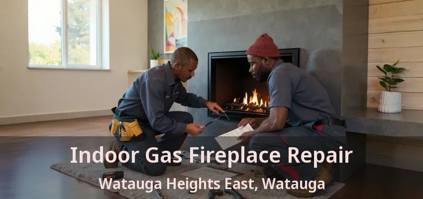 Indoor Gas Fireplace Repair Watauga Heights East, Watauga - TX