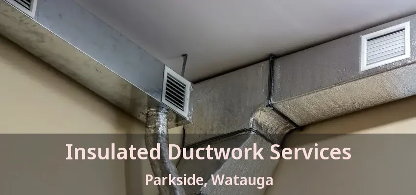 Insulated Ductwork Services Parkside, Watauga - TX