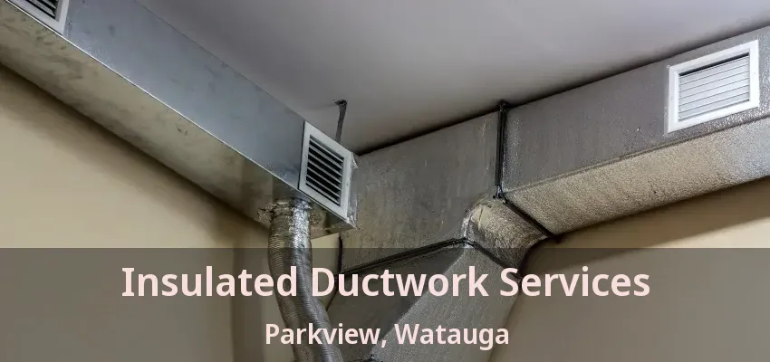 Insulated Ductwork Services Parkview, Watauga - TX