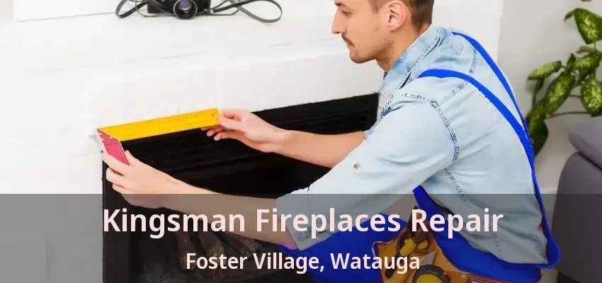 Kingsman Fireplaces Repair Foster Village, Watauga - TX