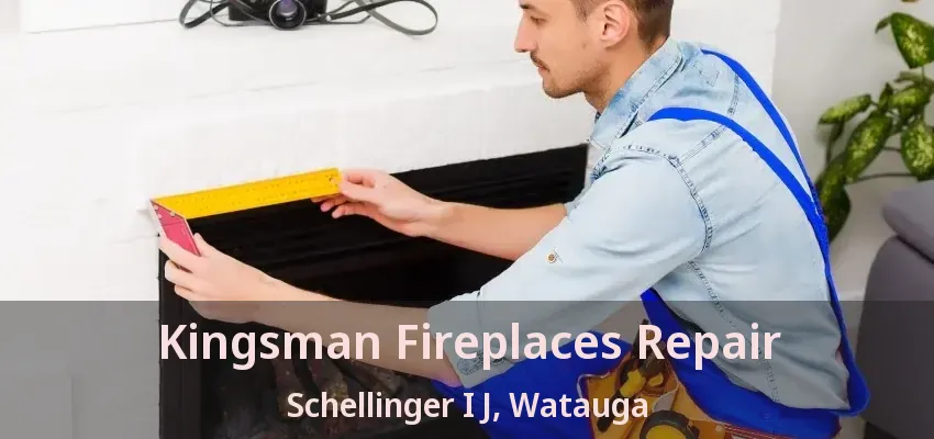 Kingsman Fireplaces Repair Schellinger I J, Watauga - TX