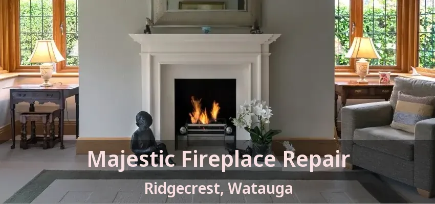 Majestic Fireplace Repair Ridgecrest, Watauga - TX