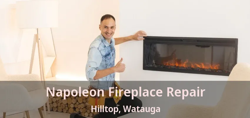 Napoleon Fireplace Repair Hilltop, Watauga - TX