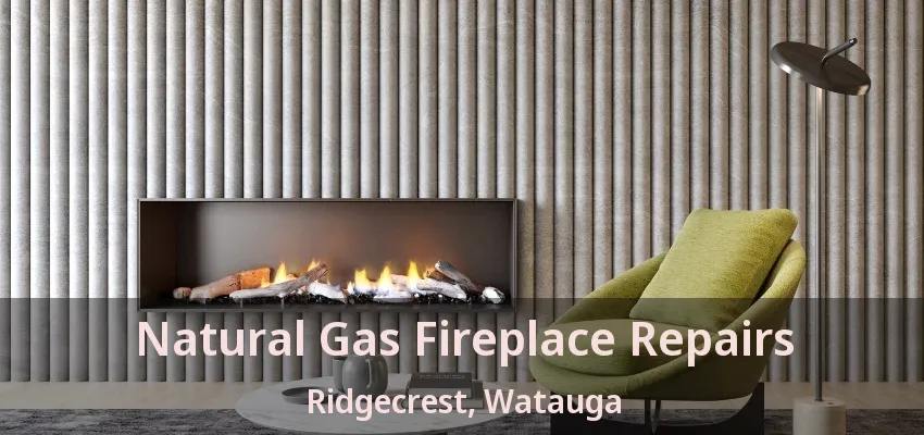 Natural Gas Fireplace Repairs Ridgecrest, Watauga - TX