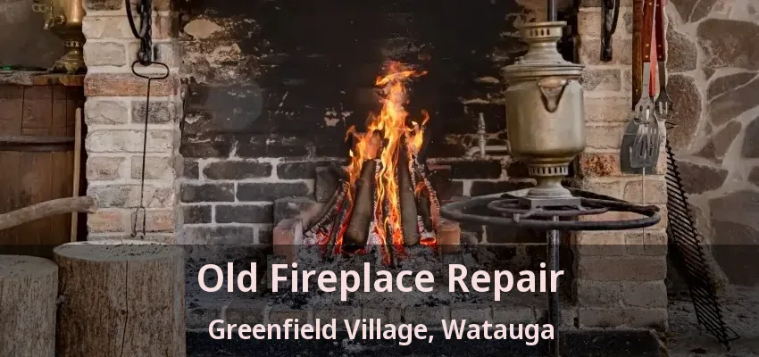 Old Fireplace Repair Greenfield Village, Watauga - TX