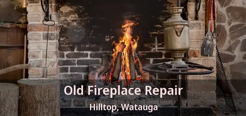Old Fireplace Repair Hilltop, Watauga - TX