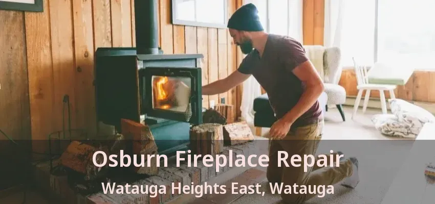 Osburn Fireplace Repair Watauga Heights East, Watauga - TX