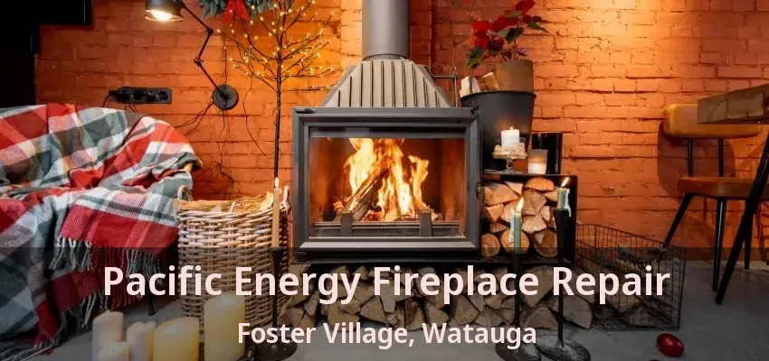 Pacific Energy Fireplace Repair Foster Village, Watauga - TX
