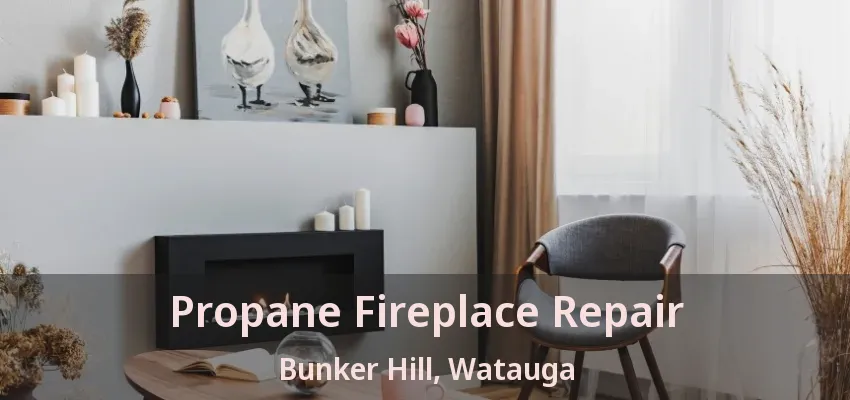 Propane Fireplace Repair Bunker Hill, Watauga - TX