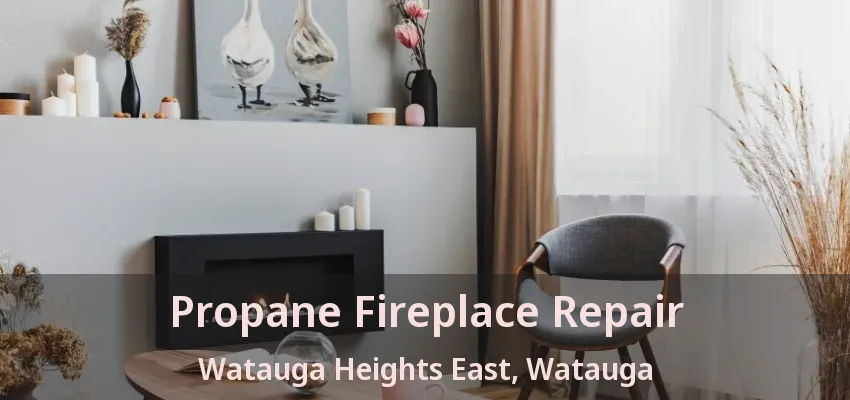 Propane Fireplace Repair Watauga Heights East, Watauga - TX