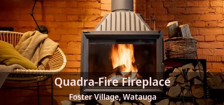 Quadra-Fire Fireplace Foster Village, Watauga - TX