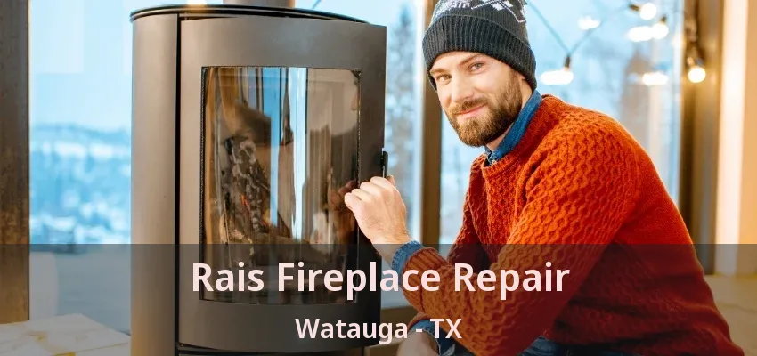 Rais Fireplace Repair Watauga - TX