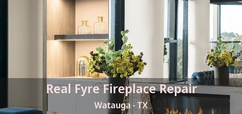 Real Fyre Fireplace Repair Watauga - TX