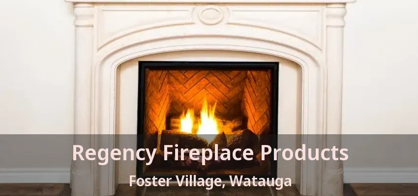 Regency Fireplace Products Foster Village, Watauga - TX